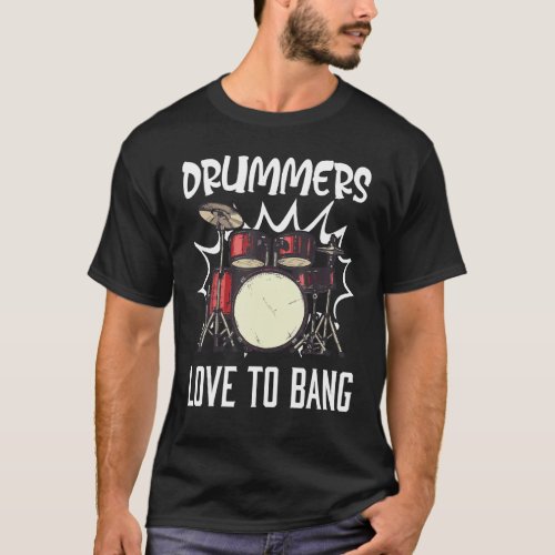 Drummers Love To Bang Percussion Drumming Drummer T_Shirt