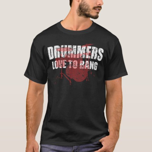 Drummers love to bang T_Shirt