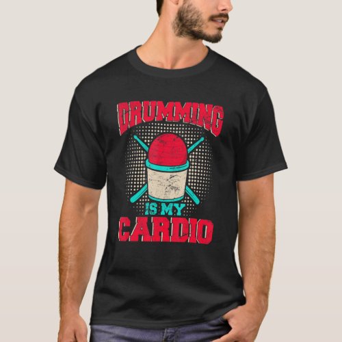 Drumming Is My Cardio Cardio Drumming Fitness Clas T_Shirt