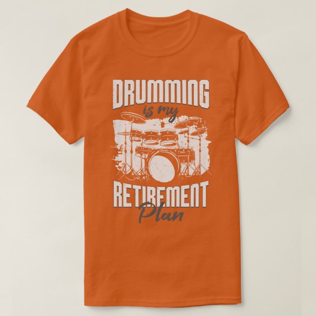 Drumming Is My Retirement Plan Drummer Gift  T-Shirt (Design Front)
