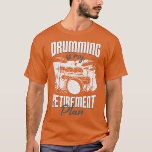 Drumming Is My Retirement Plan Drummer Gift T-Shirt