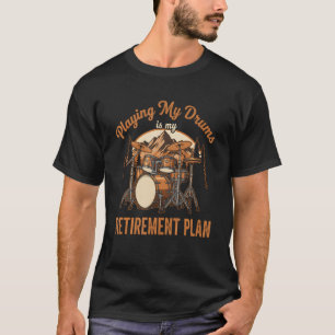 Drumming Is My Retiret Plan Drummer Music T-Shirt