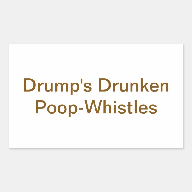 Drump's Drunken Poop-Whistles Hankamer Artjunkhaus Rectangular Sticker (Front)