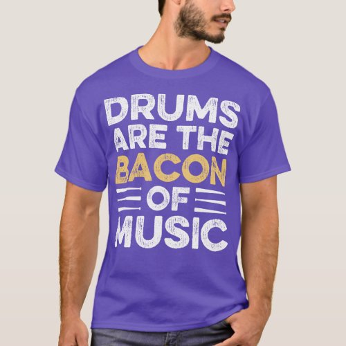 Drums Are The Bacon Of Music Drummer 1 T_Shirt