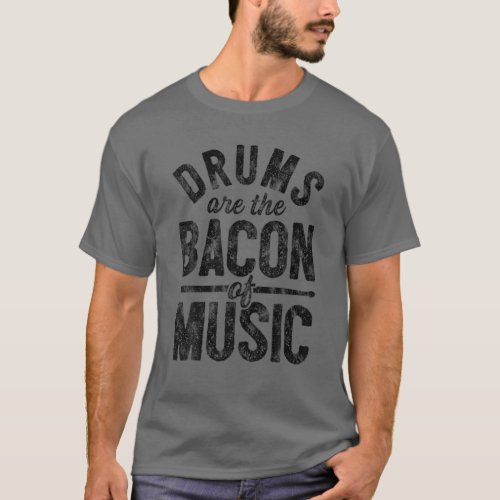 Drums Are The Bacon Of Music Funny Drummer Vintage T_Shirt