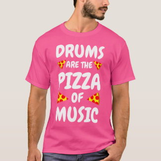 Drums Are The Pizza Of Music Funny Drums T-Shirt