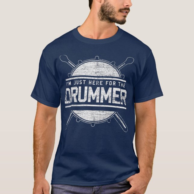 Drums Gifts Im Just Here For The Drummer Drums T-Shirt (Front)