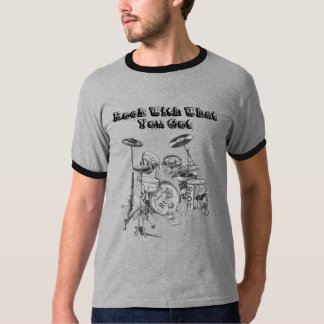 Drums, Rock With What You Got T-Shirt