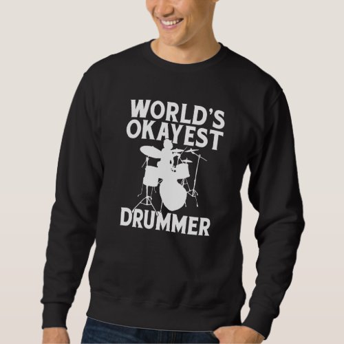 Drums Worlds Okayest Drummer Sweatshirt