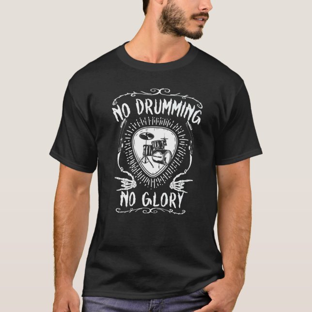 Drumset Drumsticks No Drumming No Glory Rocker Dru T-Shirt (Front)