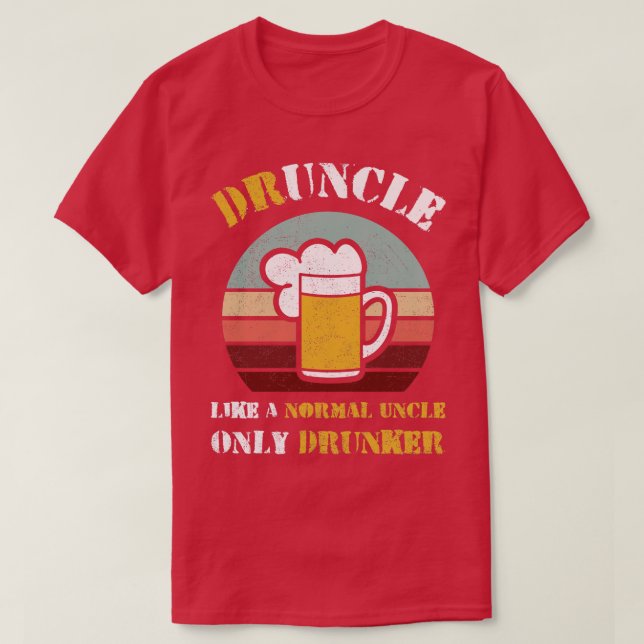 Druncle Like A Normal Uncle Only Drunker Funny Dru T-Shirt (Design Front)