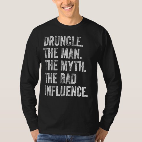 Druncle The Man The Myth The Bad Influence Uncle D T_Shirt