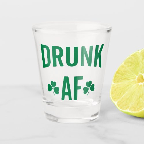 Drunk AF Funny St Patricks Day Quote Shot Glass