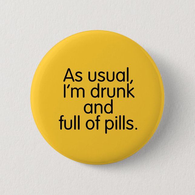 Drunk and Full of Pills Button (Front)