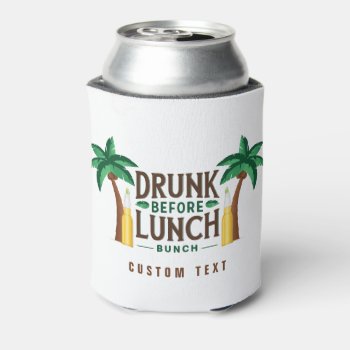 Drunk Before Lunch Bunch Can Cooler by TheKPlace at Zazzle