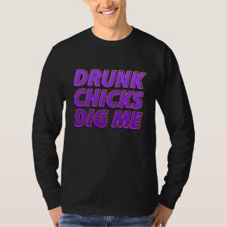 Drunk Chicks Dig Me Sarcastic Drinking T-Shirt