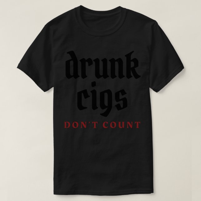 Drunk cigs dont count 2 T-Shirt (Design Front)