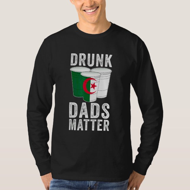 Drunk Dads Matter Algeria Flag  Dad Drinking T-Shirt (Front)