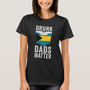 Drunk Dads Matter Bahamas Flag  Dad Drinking T-Shirt
