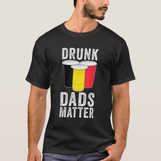 Drunk Dads Matter Belgium Flag   Dad Drinking T-Shirt (Front)