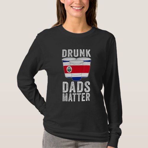 Drunk Dads Matter Costa Rica Flag  Dad Drinking T_Shirt