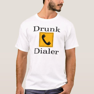 Drunk Dialer T-Shirt