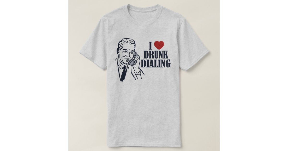 drunk-dialing-t-shirt-zazzle