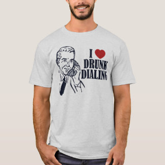 Drunk Dialing T-Shirt