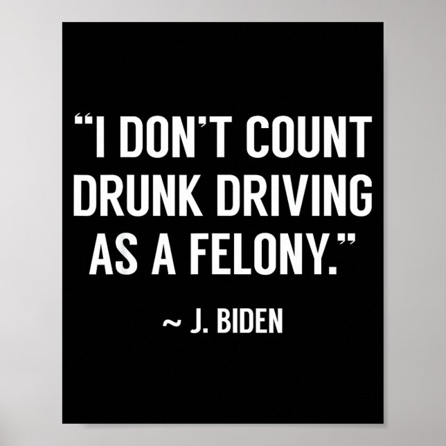 Drunk Driving Isn't A Felony Tus Joke Funny Biden  Poster (Front)