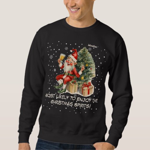 Drunk Elf Most Likely Christmas Spirits Sweatshirt