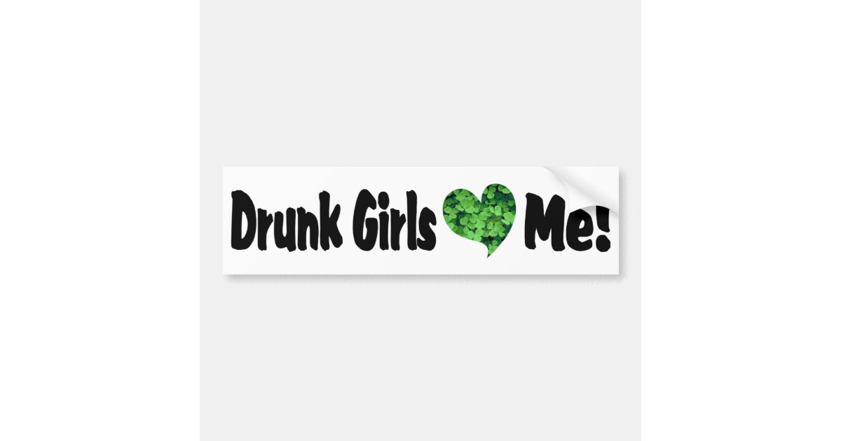 Drunk Girls Love Me Bumper Sticker Zazzle 