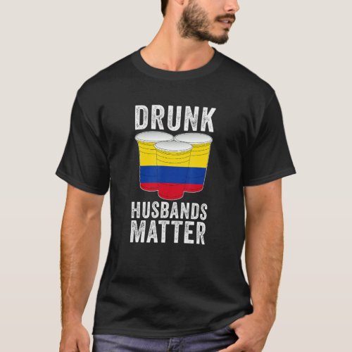 Drunk Husbands Matter Colombia Colombian Flag  Dri T_Shirt