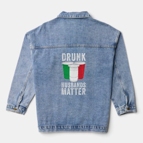 Drunk Husbands Matter Italy Italian Flag  Drinking Denim Jacket