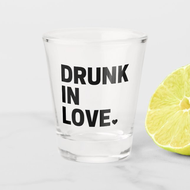 Drunk in Love Shot Glass (Front)