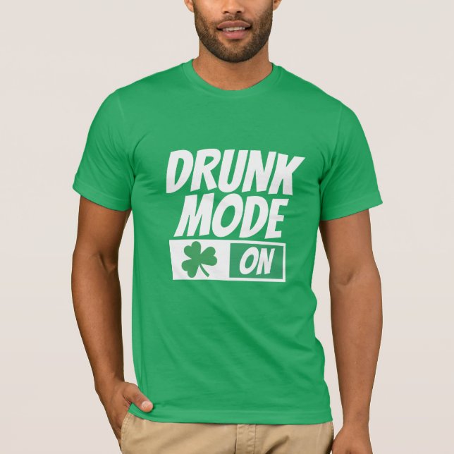 Drunk Mode On Irish St Patricks Day Humor T-Shirt (Front)