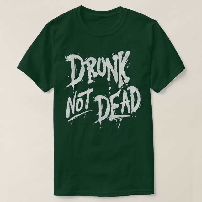 Drunk Not Dead T-Shirt (Design Front)