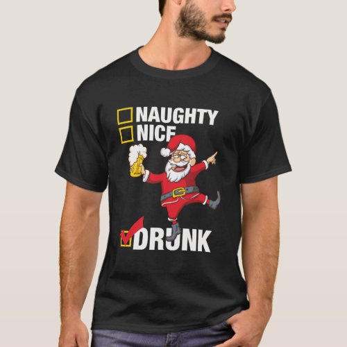 Drunk Santa With Beer Not Naughty Or Nice Christma T_Shirt