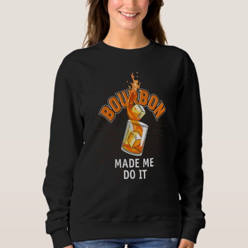 Drunk Scotch Whiskey Neat Drinker Alcohol  Bourbon Sweatshirt