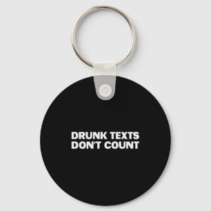Drunk Texts Don't Count Funny Humor Drinking Lover Keychain