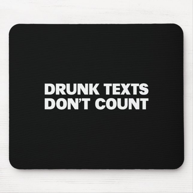 Drunk Texts Don't Count Funny Humor Drinking Lover Mouse Pad (Front)