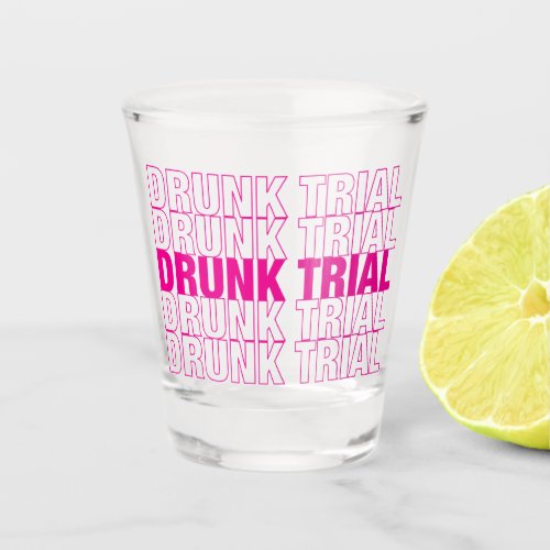 Drunk Trial Shot Glass