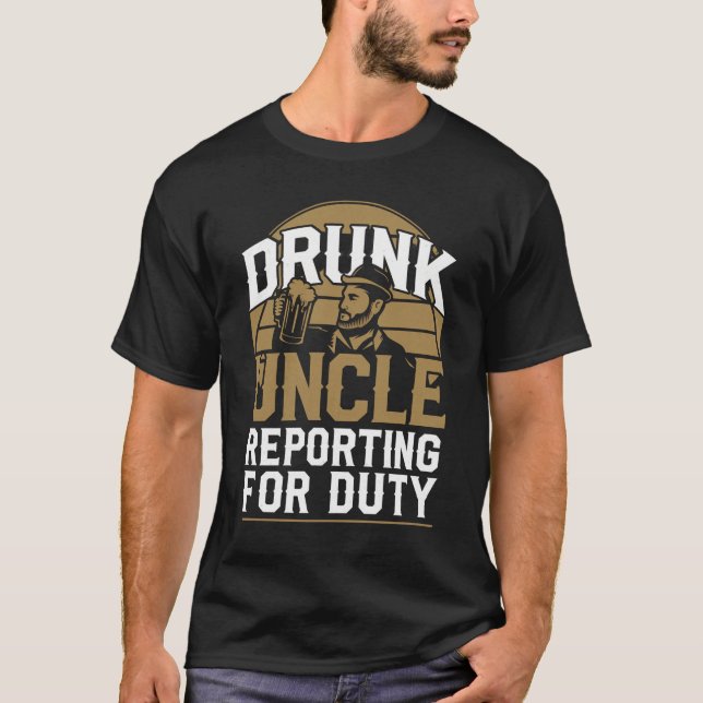 Drunk Uncle Reporting For Duty T-Shirt (Front)