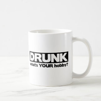 Drunk - What's YOUR Hobby? Coffee Mug