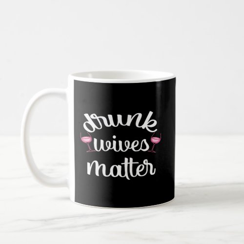 Drunk Wives Matter Coffee Mug
