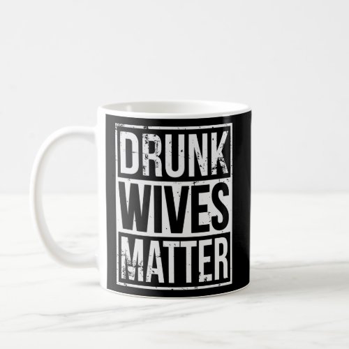 Drunk Wives Matter Funny Drinking Gift  Coffee Mug