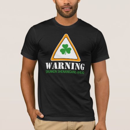 Drunken Shenanigans Ahead St. Patrick's Day T-shirt