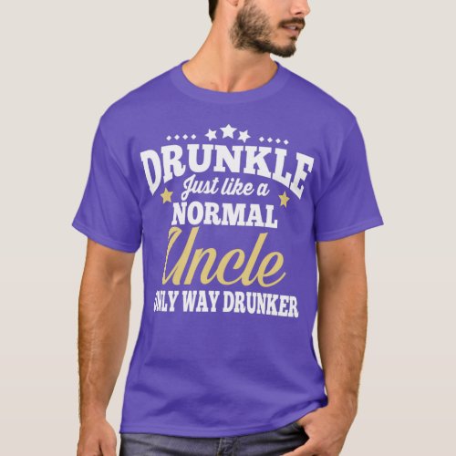 Drunkle Just Like A Normal Uncle Only Way Drunker  T_Shirt