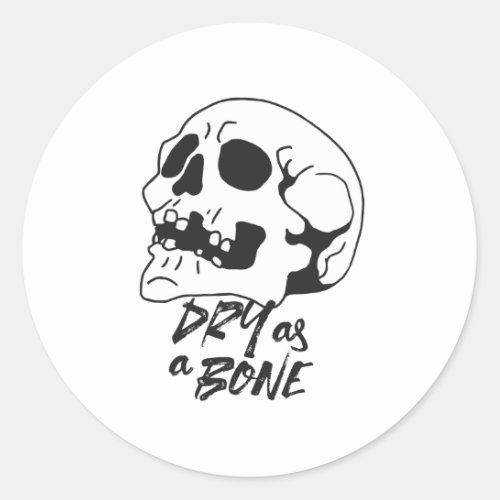 Dry as a Bone Quotes and Art Classic Round Sticker