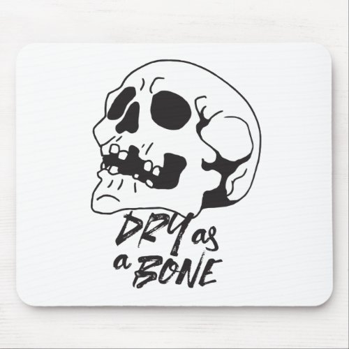 Dry as a Bone Quotes and Art I Mouse Pad