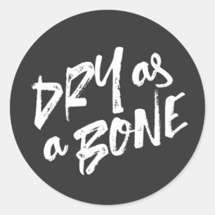 Dry as a Bone Quotes Classic Round Sticker